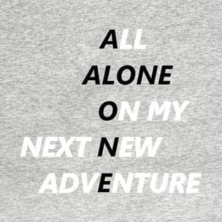 All Alone On My Next New Adventure T-Shirt